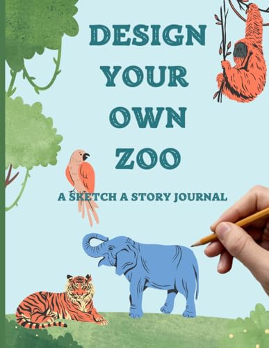 Design Your Own Zoo: A Fun and Interactive Sketchbook for Creative Minds Who Love to Draw Animals von Independently published