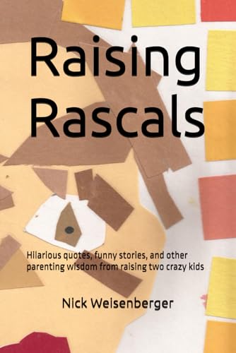 Raising Rascals: Hilarious quotes, funny stories, and other parenting wisdom from raising two crazy kids von Independently published