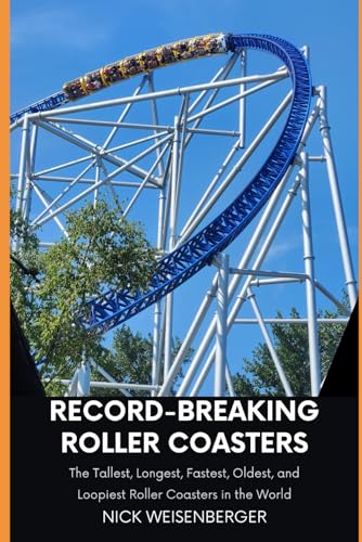 Record-Breaking Roller Coasters: The Tallest, Longest, Fastest, Oldest, and Loopiest Roller Coasters in the World (Amazing Roller Coasters) von Independently published