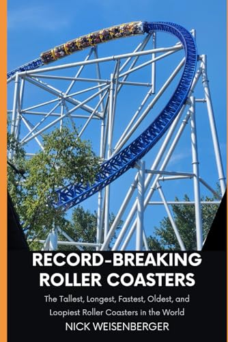 Record-Breaking Roller Coasters: The Tallest, Longest, Fastest, Oldest, and Loopiest Roller Coasters in the World (Amazing Roller Coasters) von Independently published