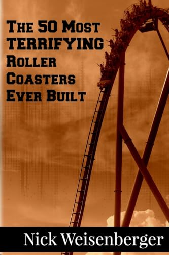 The 50 Most Terrifying Roller Coasters Ever Built (Amazing Roller Coasters) von Createspace Independent Publishing Platform