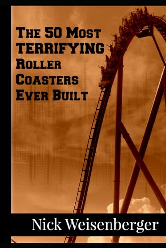 The 50 Most Terrifying Roller Coasters Ever Built (Amazing Roller Coasters) von Independently published