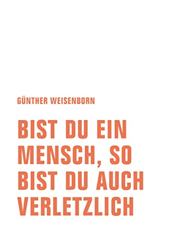 Bist du ein Mensch, so bist du auch verletzlich: Ein Lesebuch