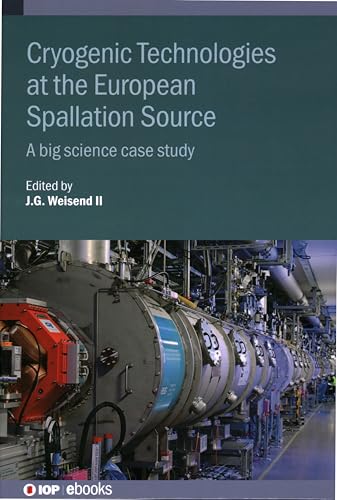 Cryogenic Technologies at the European Spallation Source: A Big Science Case Study (IOP ebooks) von Institute of Physics Publishing