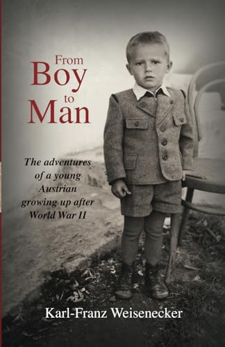 From Boy to Man: The adventures of a young Austrian growing up after World War II From Boy to Man: The adventures of a young Austrian growing up after World War II von Self