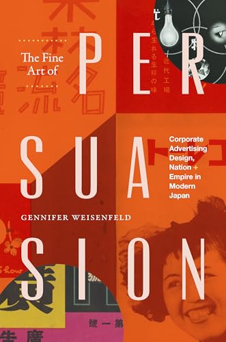 The Fine Art of Persuasion: Corporate Advertising Design, Nation, and Empire in Modern Japan von Duke University Press