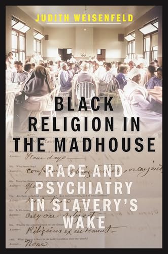 Black Religion in the Madhouse: Race and Psychiatry in Slavery's Wake von New York University Press