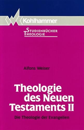 Theologie des Neuen Testaments II: Die Theologie der Evangelien (Kohlhammer Studienbücher Theologie, 8, Band 8)