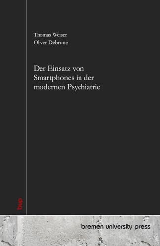 Der Einsatz von Smartphones in der modernen Psychiatrie von bremen university press