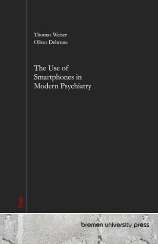 The Use of Smartphones in Modern Psychiatry von bremen university press