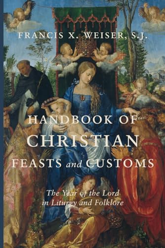 Handbook of Christian Feasts and Customs: The Year of the Lord in Liturgy and Folklore