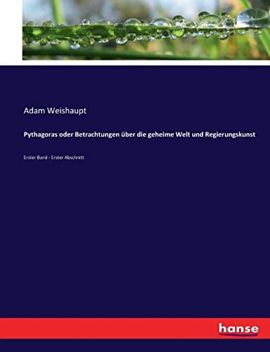 Pythagoras oder Betrachtungen über die geheime Welt und Regierungskunst: Erster Band - Erster Abschnitt von Hansebooks