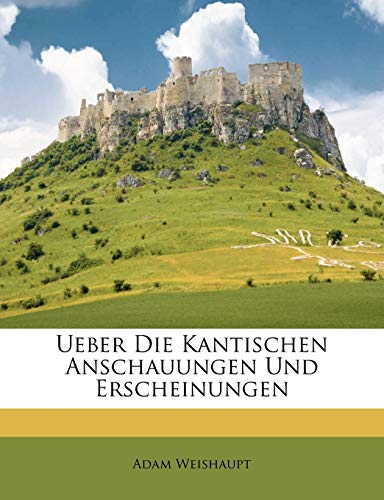 Ueber Die Kantischen Anschauungen Und Erscheinungen