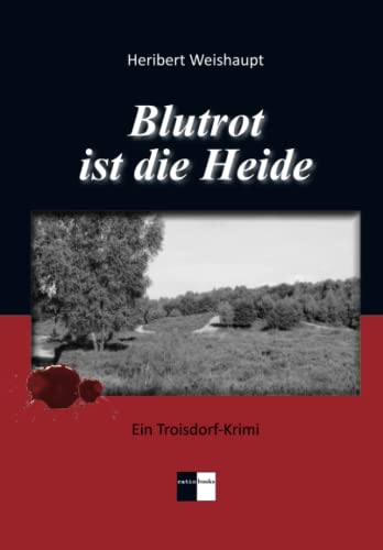 Blutrot ist die Heide: Ein Troisdorf-Krimi