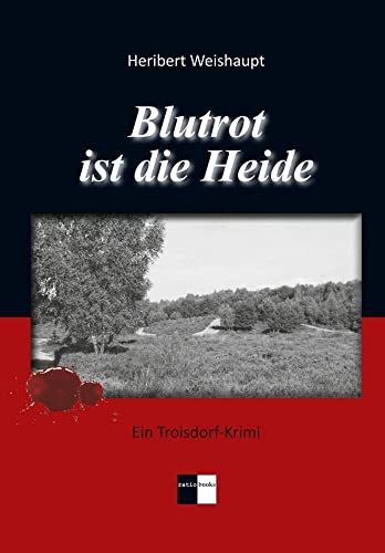 Blutrot ist die Heide: Ein Troisdorf-Krimi