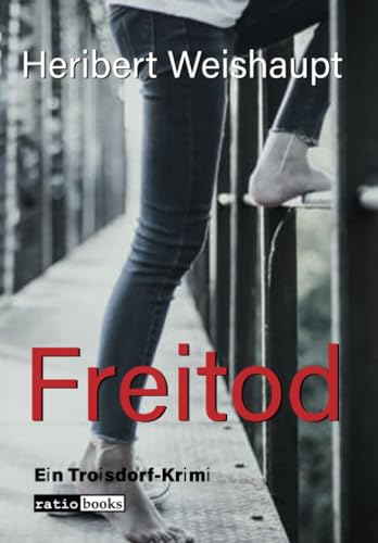 Freitod: Ein Troisdorf-Krimi (ratio-books Verlag) von Verlag ratio-books