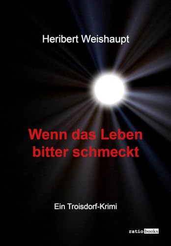 Wenn das Leben bitter schmeckt: Ein Troisdorf-Krimi (ratio-books Verlag) von Verlag ratio-books