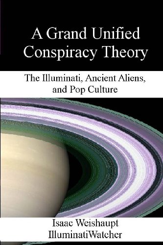 A Grand Unified Conspiracy Theory: The Illuminati, Ancient Aliens, and Pop Culture von CreateSpace Independent Publishing Platform