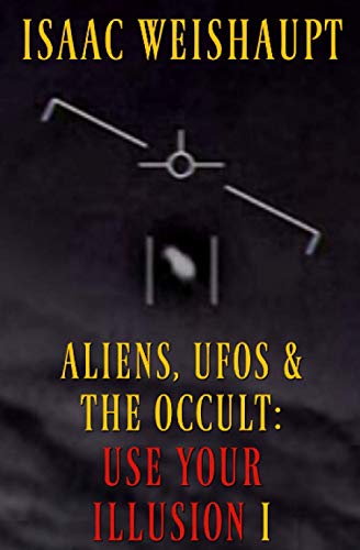 ALIENS, UFOS & THE OCCULT: USE YOUR ILLUSION I: UAP Disclosure, Spiritual Warfare and Manifesting Extraterrestrials through Entertainment