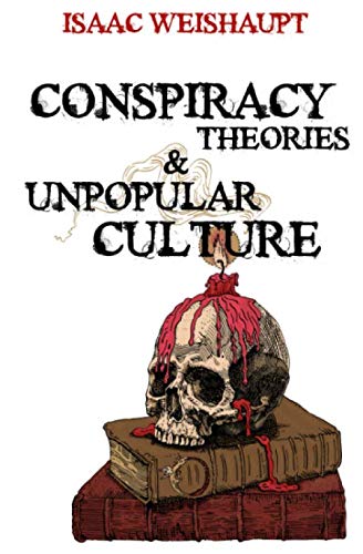 Conspiracy Theories & Unpopular Culture: Illuminati and Occult Symbolism in Films, Television and Technology: Harry Potter, 5G, Flat Earth, Bitcoin and More