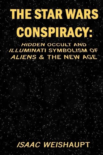 The Star Wars Conspiracy: Hidden Occult and Illuminati Symbolism of Aliens & the New Age