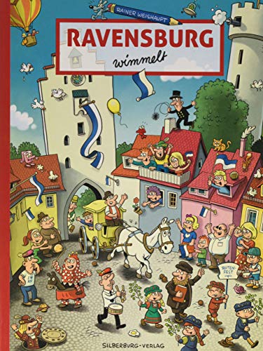 Ravensburg wimmelt. Wimmelbuch für Kinder und Erwachsene u. a. auf Marienplatz und Christkindlesmarkt, bei der Fasnet und beim Rutenfest. Mit vielen ... zum Entdecken. (Silberburg Wimmelbuch) von Silberburg