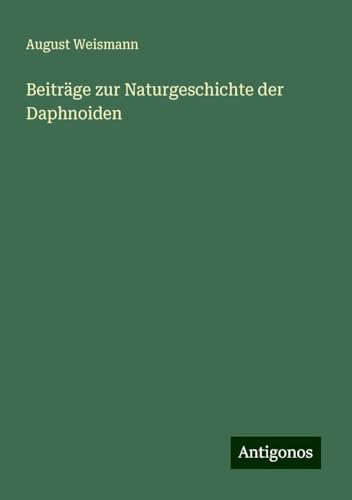 Beiträge zur Naturgeschichte der Daphnoiden von Antigonos Verlag
