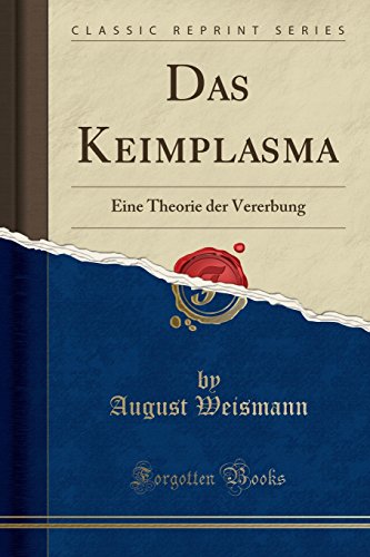 Das Keimplasma: Eine Theorie Der Vererbung (Classic Reprint)