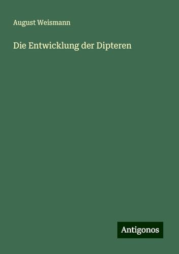 Die Entwicklung der Dipteren von Antigonos Verlag