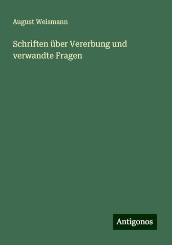 Schriften über Vererbung und verwandte Fragen von Antigonos Verlag