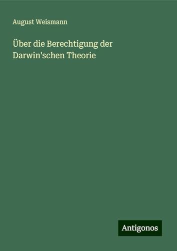 Über die Berechtigung der Darwin'schen Theorie von Antigonos Verlag