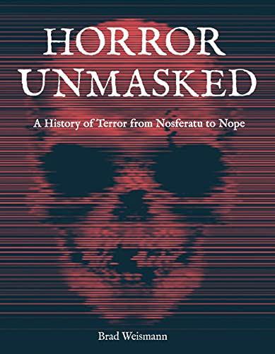 Horror Unmasked: A History of Terror from Nosferatu to Nope von Becker & Mayer! Books