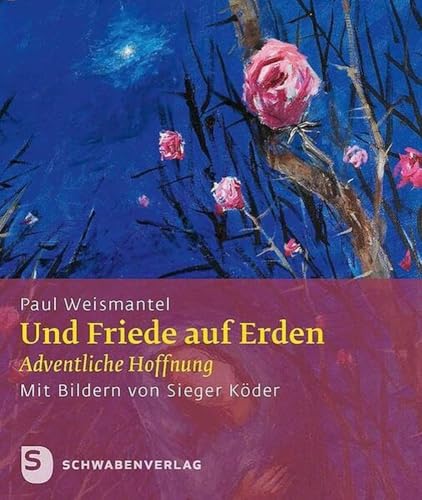 Und Friede auf Erden: Adventliche Hoffnung. Mit Bildern von Sieger Köder von Schwabenverlag AG