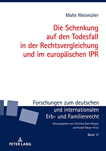Die Schenkung auf den Todesfall in der Rechtsvergleichung und im europäischen IPR (Forschungen zum deutschen und internationalen Erb- und Familienrecht, Band 17) von Peter Lang