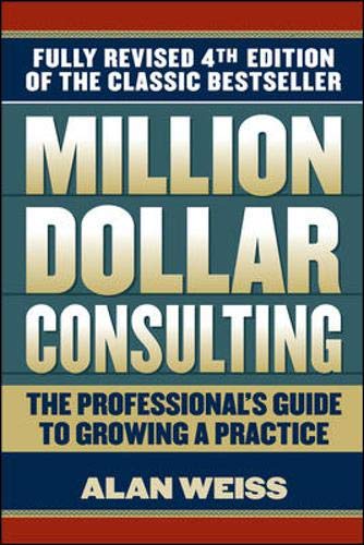 Million Dollar Consulting: The Professional's Guide to Growing a Practice