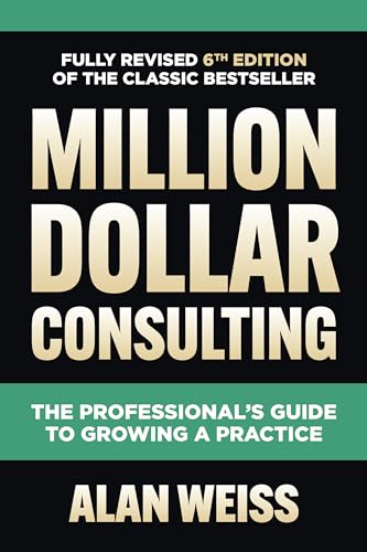 Million Dollar Consulting, Sixth Edition: The Professional's Guide to Growing a Practice von McGraw-Hill Education