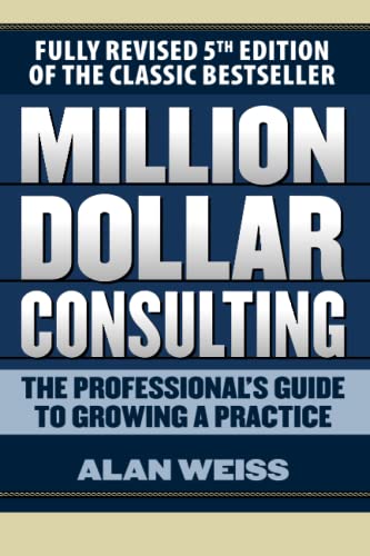 Million Dollar Consulting: The Professional's Guide to Growing a Practice Million Dollar Consulting: The Professional's Guide to Growing a Practice von McGraw-Hill Education