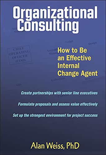 Organizational Consulting: How to Be an Effective Internal Change Agent: How to Be an Effective Change Agent Organizational Consulting: How to Be an Effective Internal Change Agent: How to Be an Effective Change Agent