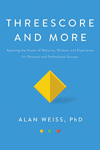 Threescore and More: Applying the Assets of Maturity, Wisdom, and Experience for Personal and Professional Success Threescore and More: Applying the Assets of Maturity, Wisdom, and Experience for Personal and Professional Success von Routledge