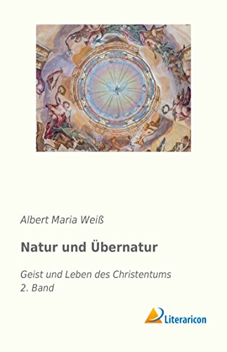 Natur und Übernatur: Geist und Leben des Christentums - 2. Band von Literaricon Verlag UG