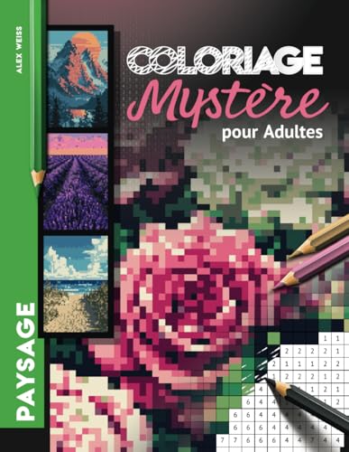 Coloriage Mystère pour Adultes: Peinture par numéros - Défi Color Quest pour révéler la nature, des fleurs, des montagnes, des paysages et bien plus encore von Independently published