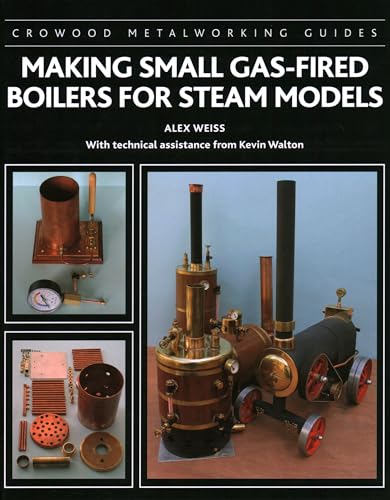 Making Small Gas-Fired Boilers for Steam Engines (Crowood Metalworking Guides)