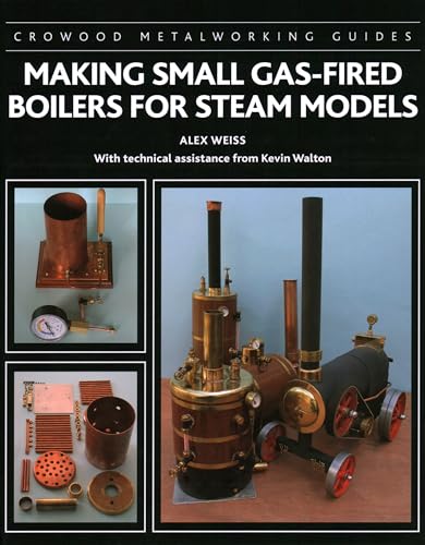 Making Small Gas-Fired Boilers for Steam Engines (Crowood Metalworking Guides)