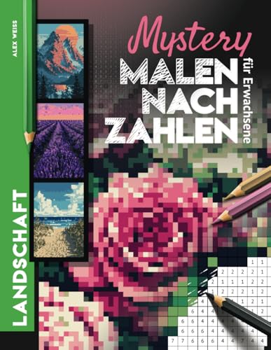 Mystery Malen nach Zahlen für Erwachsene Landschaft: 30 verborgene Motive enthüllen - Blumen, Wald, Meer, Berge u.v.m. I Malbuch zum Abschalten von Independently published