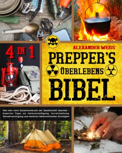 Prepper's Überlebens-Bibel: Wie man nach Zusammenbruch der Gesellschaft überlebt | Experten Tipps zur Heimverteidigung, Vorratshaltung, Wasserversorgung und weiteren lebensrettenden Strategien von Independently published