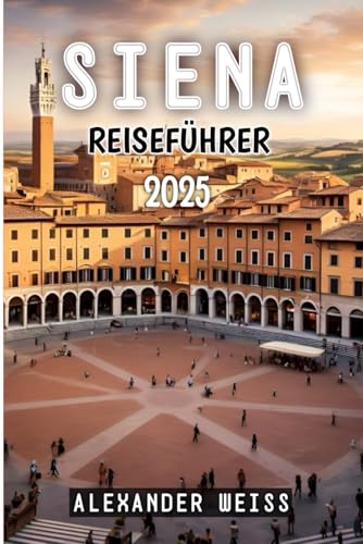 Siena Reiseführer 2025 von Independently published