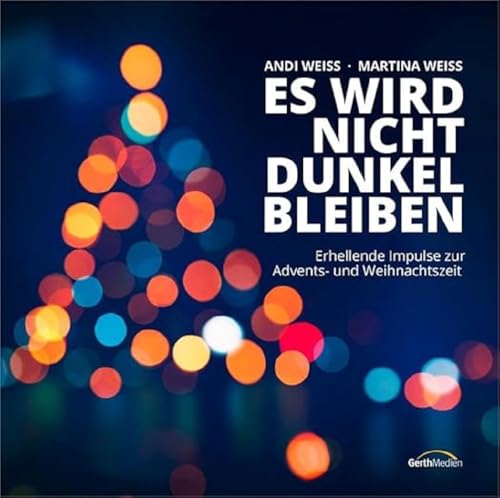 Es wird nicht dunkel bleiben: Erhellende Impulse zur Advents- und Weihnachtszeit