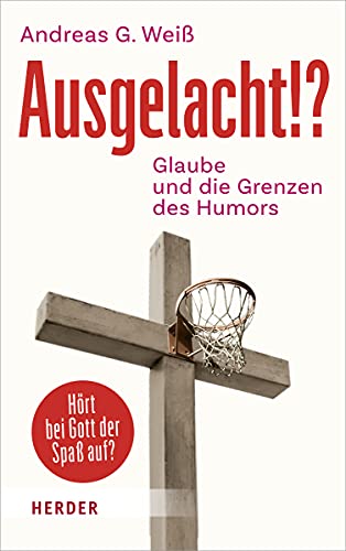 Ausgelacht!?: Glaube und die Grenzen des Humors von Herder