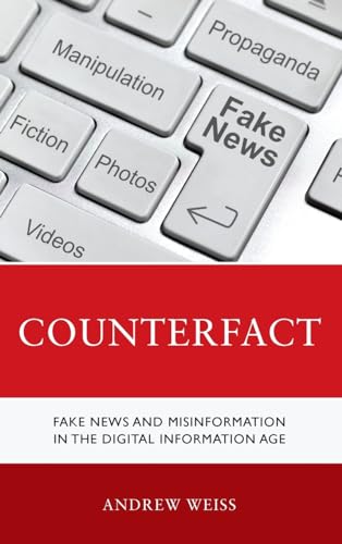 Counterfact: Fake News and Misinformation in the Digital Information Age von Rowman & Littlefield