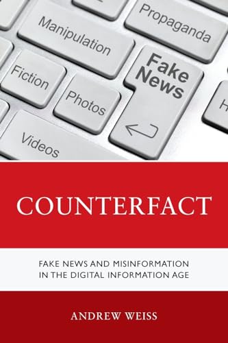 Counterfact: Fake News and Misinformation in the Digital Information Age von Rowman & Littlefield Publishers